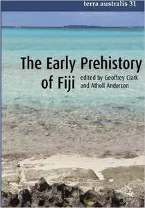 The Early Prehistory of Fiji (Terra Australis) (Volume 31)