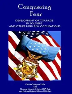 «Conquering Fear – Development of Courage In Soldiers and Other High Risk Occupations» by Colonel Robert S.Fiero, Halim