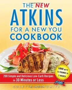 The New Atkins for a New You Cookbook: 200 Simple and Delicious Low-Carb Recipes in 30 Minutes or Less