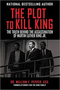 The Plot to Kill King: The Truth Behind the Assassination of Martin Luther King Jr.