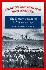 Atlantic Convoys and Nazi Raiders: The Deadly Voyage of HMS Jervis Bay (Repost)