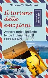 Il turismo delle Emozioni: Attrarre turisti creando le tue indimenticabili Esperienze