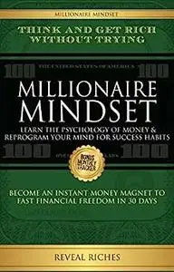 Millionaire Mindset, Learn the Psychology of Money & Reprogram Your Mind for Success Habits