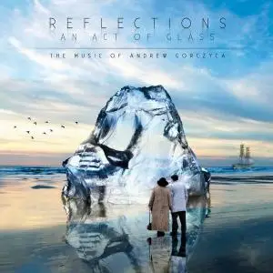 V.A. - Reflections: An Act of Glass - The Music of Andrew Gorczyca (2008)