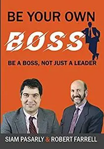 Be Your Own Boss: Be a Boss, Not Just a Leader