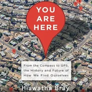 You Are Here: From the Compass to GPS, the History and Future of How We Find Ourselves [Audiobook]