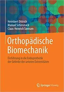 Orthopädische Biomechanik: Einführung in die Endoprothetik der Gelenke der unteren Extremitäten