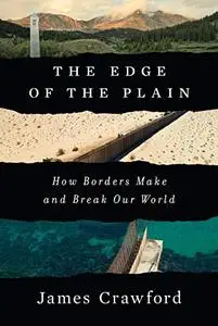 The Edge of the Plain: How Borders Make and Break Our World