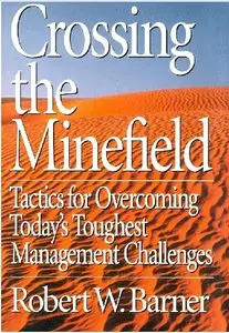 Crossing the Minefield: Tactics for Overcoming Today's Toughest Management Challenges