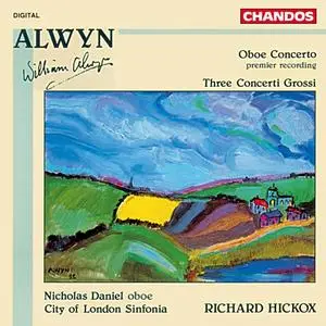 Richard Hickox, City of London Sinfonia - William Alwyn: Oboe Concerto & Three Concerti Grossi (1992)