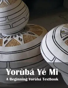 Yorùbá Yé Mi: A Beginning Yorùbá Textbook