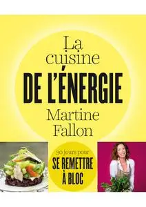 Martine Fallon, "La cuisine de l'énergie: 30 jours pour se remettre à bloc !"