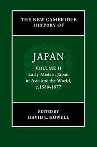 The New Cambridge History of Japan: Volume 2, Early Modern Japan in Asia and the World, c. 1580–1877