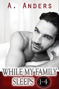 «While My Family Sleeps 1–4» by A Anders