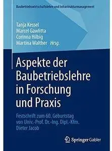 Aspekte der Baubetriebslehre in Forschung und Praxis