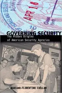 Governing Security: The Hidden Origins of American Security Agencies