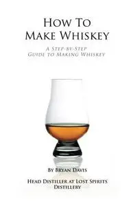 How To Make Whiskey: A Step-by-Step Guide to Making Whiskey