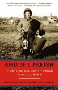 And If I Perish: Frontline U. S. Army Nurses in World War II