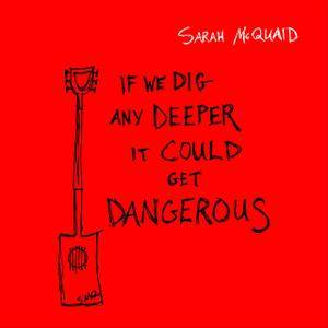 Sarah McQuaid - If We Dig Any Deeper It Could Get Dangerous (2018)