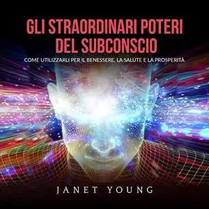 «Gli Straordinari Poteri del Subconscio» by Janet Young