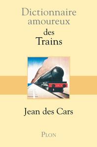 Jean Des Cars, "Dictionnaire amoureux des trains"