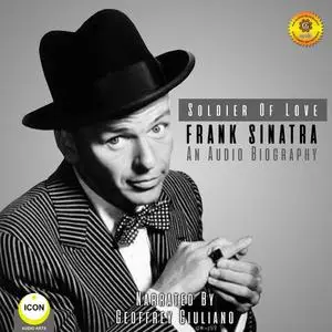 «Soldier of Love - Frank Sinatra - an Audio Biography» by Geoffrey Giuliano