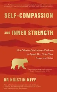 Self-compassion and inner strength: How women can harness kindness to speak up, claim their power and thrive