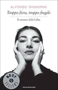 Alfonso Signorini, "Troppo fiera, troppo fragile. Il romanzo della Callas"