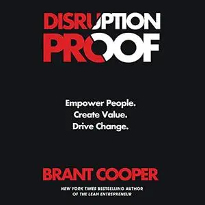 Disruption Proof: Empower People, Create Value, Drive Change [Audiobook]