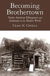 Becoming Brothertown: Native American Ethnogenesis and Endurance in the Modern World, 2nd edition