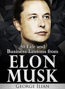 Elon Musk: Life and Business Lessons from Elon Musk (repost)