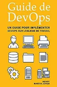 Guide de DevOps: Un Guide pour Implémenter DevOps sur Leslieux de Travail