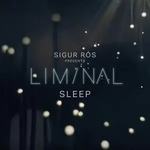 Sigur Rós - Sigur Rós Presents Liminal Sleep (2019) [Official Digital Download]