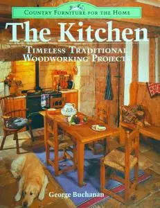 The Kitchen: Timeless Traditional Woodworking Projects (Country Furniture for the Home)