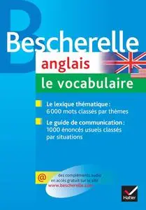 Bescherelle Anglais : le vocabulaire: Ouvrage de référence sur le lexique anglais