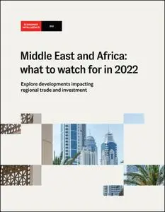 The Economist (Intelligence Unit) - Middle East and Africa what to watch for in 2022 (2022)