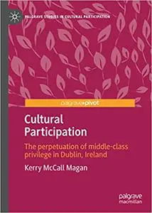 Cultural Participation: The perpetuation of middle-class privilege in Dublin, Ireland