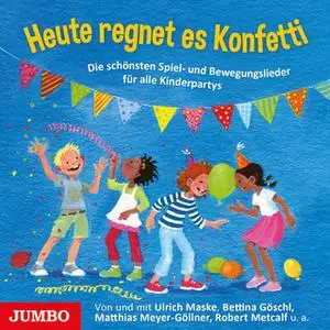 «Heute regnet es Konfetti: Die schönsten Spiel- und Bewegungslieder für alle Kinderpartys» by Diverse Autoren