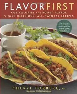Flavor First: Cut Calories and Boost Flavor with 75 Delicious, All-Natural Recipes