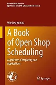 A Book of Open Shop Scheduling: Algorithms, Complexity and Applications