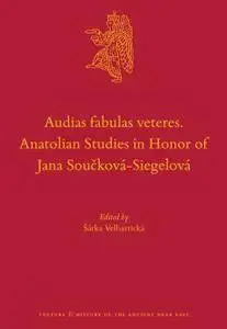 Audias Fabulas Veteres. Anatolian Studies in Honor of Jana Soucková-siegelová