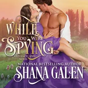 «While You Were Spying» by Shana Galen