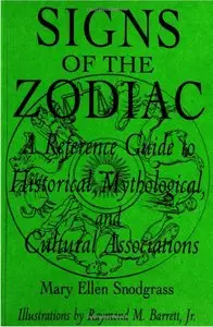 Signs of the Zodiac: A Reference Guide to Historical, Mythological, and Cultural Associations by Mary Ellen Snodgrass