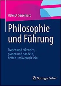 Philosophie und Führung: Fragen und erkennen, planen und handeln, hoffen und Mensch sein (Repost)