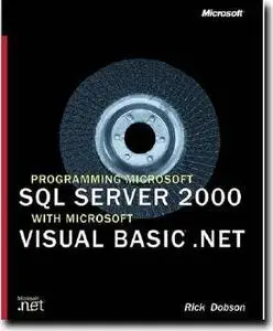 Programming Microsoft SQL Server 2000 with Microsoft Visual Basic .NET by  Rick Dobson