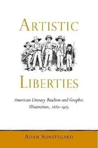 Artistic liberties : American literary realism and graphic illustration, 1880-1905