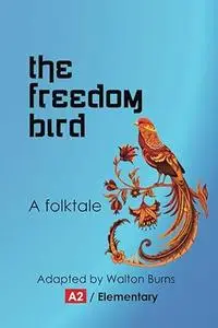 The Freedom Bird (World Folktales Graded Readers)