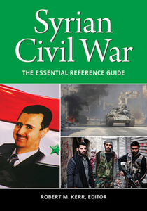 Syrian Civil War : The Essential Reference Guide