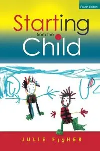 Starting from the Child: Teaching and Learning from 4 - 8, 4 edition (repost)