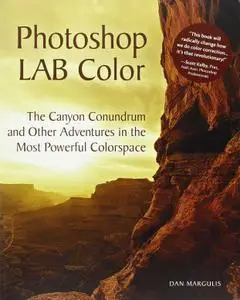 Photoshop LAB Color: The Canyon Conundrum and Other Adventures in the Most Powerful Colorspace (Repost )